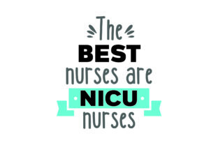 Celebrating the Heart of Nursing: The Best Nurses Are NICU Nurses